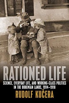 portada Rationed Life: Science, Everyday Life, and Working-Class Politics in the Bohemian Lands, 1914A 1918 (en Inglés)