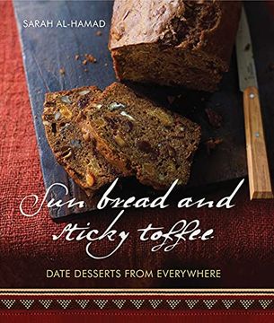 portada Sun Bread and Sticky Toffee: Date Desserts From Everywhere (en Inglés)