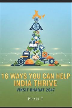 portada 16 Ways You Can Help India Thrive: 2047 Viksit Bharat - 6th Book Of Pran T (en Inglés)