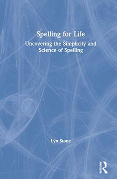 portada Spelling for Life: Uncovering the Simplicity and Science of Spelling 