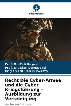 portada Recht Die Cyber-Armee und die Cyber-Kriegsführung - Ausbildung zur Verteidigung (en Alemán)