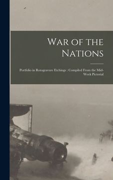 portada War of the Nations: Portfolio in Rotogravure Etchings: Compiled From the Mid-week Pictorial (en Inglés)