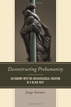 portada Deconstructing Prehumanity: An Enquiry into the Archaeological Creation of a Black Past