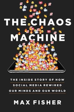 portada The Chaos Machine: The Inside Story of how Social Media Rewired our Minds and our World 