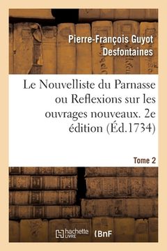 portada Le Nouvelliste Du Parnasse Ou Reflexions Sur Les Ouvrages Nouveaux. 2e Édition. Tome 2 (en Francés)