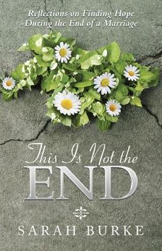 portada This Is Not the End: Reflections on Finding Hope During the End of a Marriage (in English)