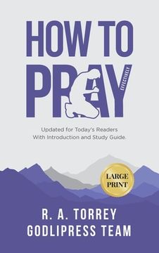 portada R. A. Torrey How to Pray Effectively: Updated for Today's Readers With Introduction and Study Guide (LARGE PRINT) (in English)