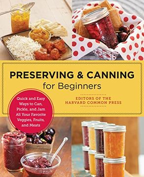portada Preserving and Canning for Beginners: Quick and Easy Ways to Can, Pickle, and jam all Your Favorite Veggies, Fruits, and Meats (New Shoe Press) (en Inglés)