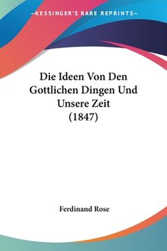 portada Die Ideen Von Den Gottlichen Dingen Und Unsere Zeit (1847) (en Alemán)