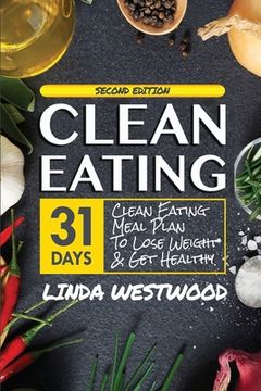 portada Clean Eating (4th Edition): 31-Day Clean Eating Meal Plan to Lose Weight & Get Healthy! (en Inglés)