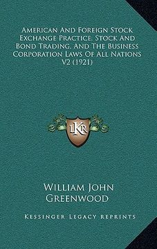 portada american and foreign stock exchange practice, stock and bond trading, and the business corporation laws of all nations v2 (1921) (in English)