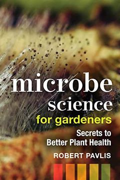 portada Microbe Science for Gardeners: Secrets to Better Plant Health (in English)