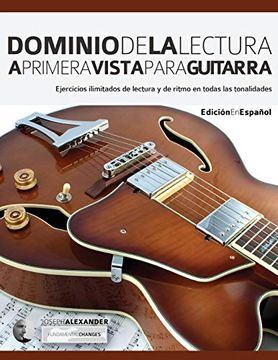 portada Dominio de la Lectura a Primera Vista Para Guitarra: Ejercicios Ilimitados de Lectura y de Ritmo en Todas las Tonalidades (Leer Musica en Guitarra)