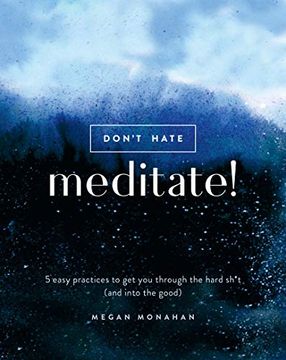 portada Don't Hate, Meditate! 5 Easy Practices to get you Through the Hard Sh*T (And Into the Good) 