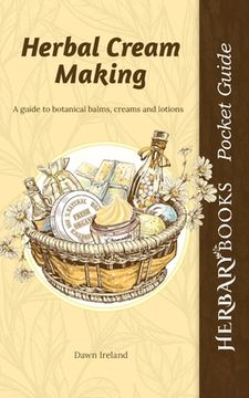 portada Herbal Cream Making: A Guide to Botanical Balms, Creams and Lotions (2) (Herbary Books Pocket Guides) (en Inglés)