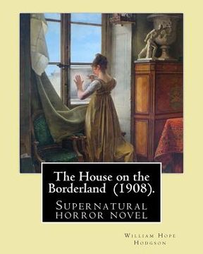 portada The House on the Borderland (1908). By: William Hope Hodgson: Supernatural horror novel (en Inglés)