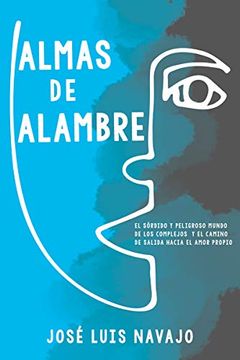 portada Almas de Alambre: El Sórdido y Peligroso Mundo de los Complejos y el Camino de Salida Hacia el Amor Propio (in Spanish)