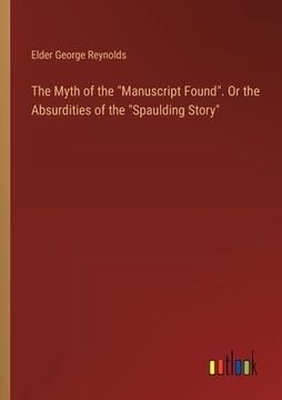 portada The Myth of the "Manuscript Found". Or the Absurdities of the "Spaulding Story" (en Inglés)
