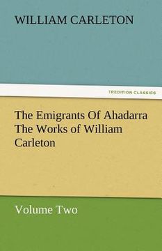 portada the emigrants of ahadarra the works of william carleton, volume two (en Inglés)