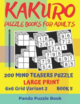 portada Kakuro Puzzle Books For Adults - 200 Mind Teasers Puzzle - Large Print - 6x6 Grid Variant 2 - Book 5: Brain Games Books For Adults - Mind Teaser Puzzl (en Inglés)