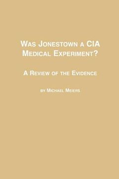 portada Was Jonestown a CIA Medical Experiment? a Review of the Evidence (en Inglés)