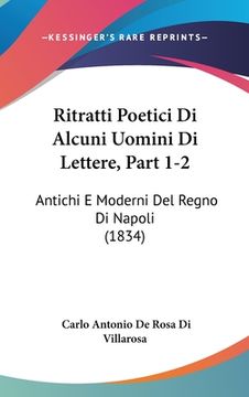 portada Ritratti Poetici Di Alcuni Uomini Di Lettere, Part 1-2: Antichi E Moderni Del Regno Di Napoli (1834) (en Italiano)