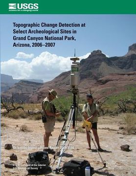 portada Topographic Change Detection at Select Archeological Sites in Grand Canyon National Park, Arizona, 2006?2007 (en Inglés)