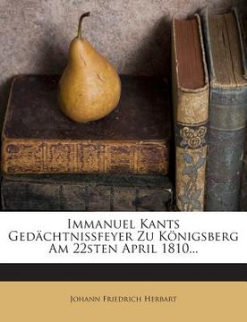 portada Immanuel Kants Gedachtnissfeyer Zu Konigsberg Am 22sten April 1810... (in German)