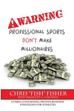 portada Warning: Professional Sports Don't Make Millionaires: A Fable Containing Proven Business Strategies for Athletes (en Inglés)
