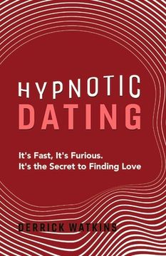 portada Hypnotic Dating: It's Fast, It's Furious. It's the Secret to Finding Love Volume 1 (in English)