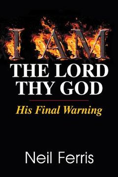 portada I AM The Lord Thy God: His Final Warning (en Inglés)