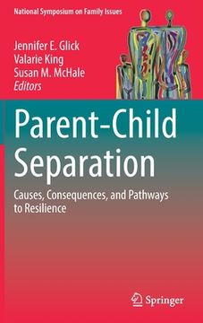 portada Parent-Child Separation: Causes, Consequences, and Pathways to Resilience