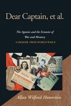 portada dear captain, et al.: the agonies and the ecstasies of war and memory; a memoir from world war ii (en Inglés)