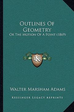 portada outlines of geometry: or the motion of a point (1869)