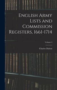 portada English Army Lists and Commission Registers, 1661-1714; Volume 4 (en Inglés)