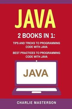 portada Java: 2 Books in 1: Tips and Tricks + Best Practices to Programming Code with Java (in English)
