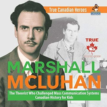 portada Marshall Mcluhan - the Theorist who Challenged Mass Communication Systems | Canadian History for Kids | True Canadian Heroes (en Inglés)