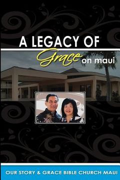 portada Legacy of Grace on Maui: Our Story & Grace Bible Church Maui (en Inglés)