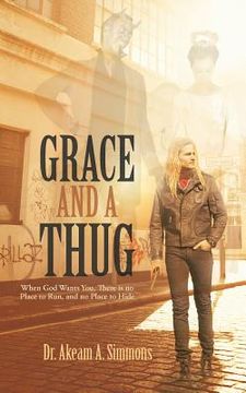 portada grace and a thug: when god wants you, there is no place to run, and no place to hide (en Inglés)