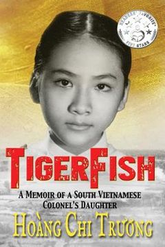 portada Tigerfish: A Memoir of a South Vietnamese Colonel's Daughter and Her Coming of Age in America
