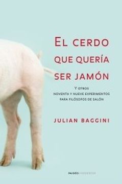 portada El Cerdo que Quería ser Jamón: Y Otros 99 Experimentos Para Filósofos de Salón (Contextos) (in Spanish)