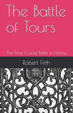 portada The Battle of Tours: The Most Crucial Battle in History (in English)