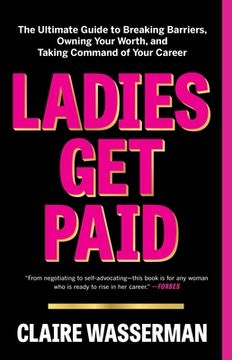 portada Ladies get Paid: The Ultimate Guide to Breaking Barriers, Owning Your Worth, and Taking Command of Your Career (en Inglés)