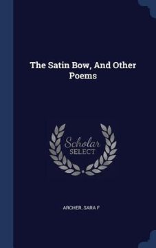 portada The Satin Bow, And Other Poems (in English)