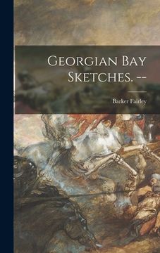 portada Georgian Bay Sketches. -- (en Inglés)