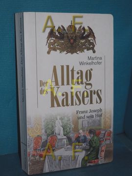 portada Der Alltag des Kaisers: Franz Joseph und Sein hof Haymon Taschenbuch , 44 (en Alemán)