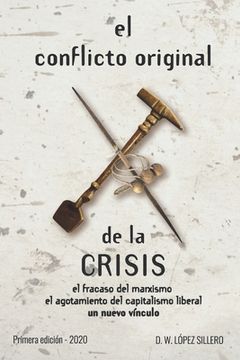 portada El conflicto original de la CRISIS: el fracaso del marxismo, el agotamiento del capitalismo liberal, un nuevo vínculo