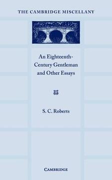 portada An Eighteenth Century Gentlemen and Other Essays Paperback (Cambridge Miscellany) (in English)