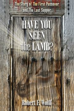 portada Have You Seen the Lamb?: The Story of The First Passover and The Last Supper