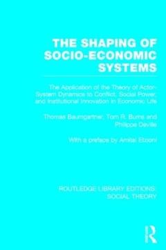 portada The Shaping of Socio-Economic Systems: The Application of the Theory of Actor-System Dynamics to Conflict, Social Power, and Institutional Innovation (en Inglés)